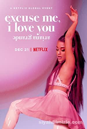 Ariana Grande: Excuse Me, I Love You (2020) Türkçe Altyazılı izle